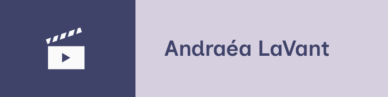 A two-tone graphic with a dark blue square with a white film clapperboard icon on the left. The right side of the graphic is a lighter purple, displaying the name "Andraéa LaVant" in a dark blue.